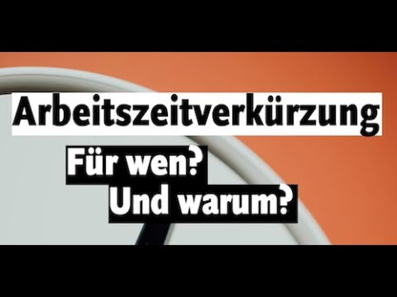 Arbeitszeitverkürzung Für wen? Und warum?